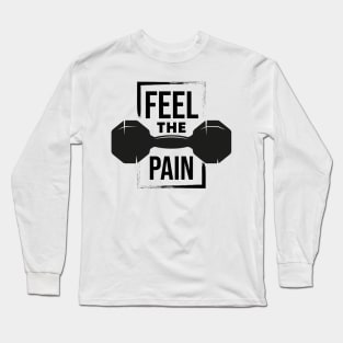 Feel the pain Long Sleeve T-Shirt